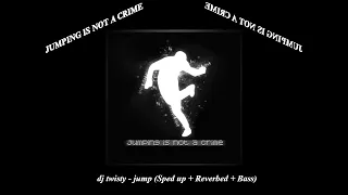 dj twisty - jump (Sped up + Reverbed + Bass)
