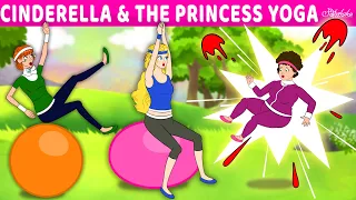 Cinderella and The Princess Yoga | Bedtime Stories for Kids in English | Fairy Tales