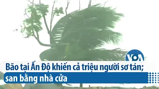 Bão tại Ấn Độ khiến cả triệu người sơ tán; san bằng nhà cửa (VOA)