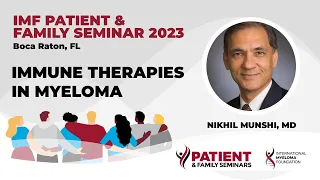 The Latest Insights on Immune Therapies in Myeloma | 2023 IMF Patient and Family Seminar