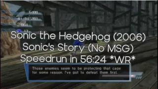 Sonic the Hedgehog (2006) Sonic's Story (No MSG) - Console in 56m 24s * Former World Record*