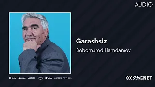 Bobomurod Hamdamov -  Garashsiz | Бобомурод Хамдамов - Гарашсиз (AUDIO)