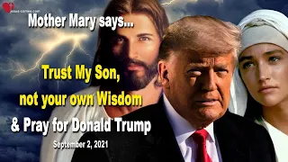 Sep 2, 2021... Trust My Son, not your own Wisdom ❤️ Message from Mother Mary
