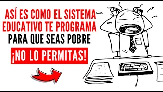 Así es como el SISTEMA EDUCATIVO te Programa para que seas POBRE ¡NO LO PERMITAS!