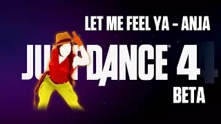 Let Me Feel Ya - Anja | Just Dance 4 Beta