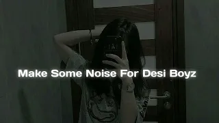 Make Some Noise For Desi Boys - (Slowed+Reverb)