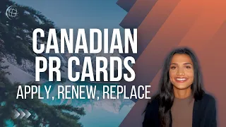 Canada PR Card: Apply, Renew, Replace