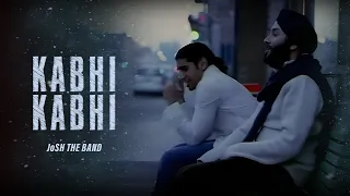 JoSH the Band - Kabhi | Kabhi | Official Music Video