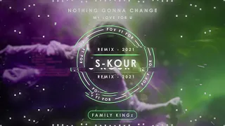 S-Kour Remix - Nothing's Gonna Change My Love For You 2021 Remix