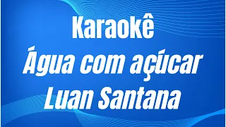 KARAOKÊ - ÁGUA COM AÇÚCAR - LUAN SANTANA