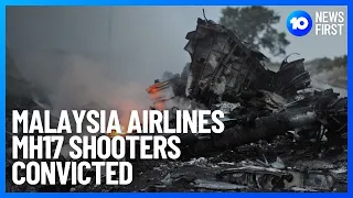 Malaysia Airlines Flight MH17 Shooters Convicted Of Murder | 10 News First