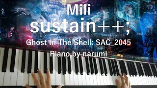 Mili - sustain++; / piano cover by narumi ピアノカバー [攻殻機動隊Ghost In The Shell: SAC_2045 Ending Theme]