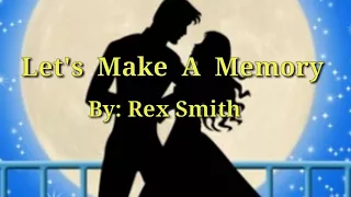LET'S MAKE A MEMORY ( Lyrics) = Rex Smith =