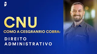 CNU - Como a Cesgranrio cobra: Direito Administrativo - Prof. Herbert Almeida