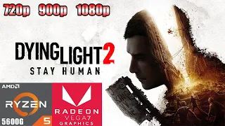 Dying Light 2 Stay Human | Ryzen 5 5600G Vega 7 | 720p - 900p - 1080p