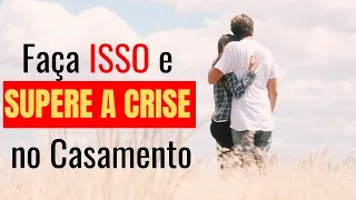 Crise no Casamento: 6 Dicas Simples e Eficazes Para SALVAR SEU RELACIONAMENTO