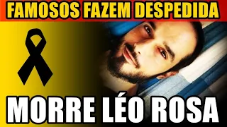 🔴Morre o ator Léo Rosa: famosos fazem despedida ao artista