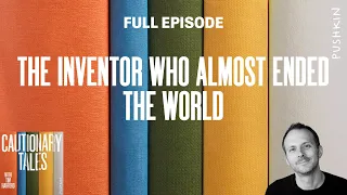 The Inventor Who Almost Ended the World | Cautionary Tales with Tim Harford