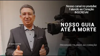 NOSSO GUIA ATÉ À MORTE | Programa Falando ao Coração | Pr. Gentil R. Oliveira