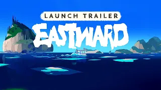 Eastward - Cinematic Launch Trailer