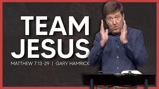 Team Jesus  |  Matthew 7:13-29  |  Gary Hamrick