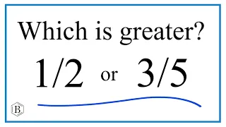 Which fraction is greater?  1/2   or   3/5