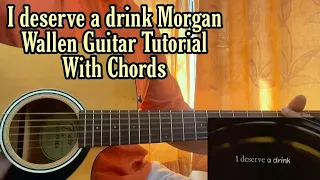 I Deserve A Drink - Morgan Wallen // Guitar Tutorial With Chords, Lesson
