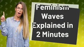 How Can I Understand the Waves of Feminism Quickly?