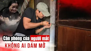 Giải mã căn phòng của người ''C.hết'' khoá cửa hơn 10 năm không ai dám mở ra