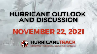 Hurricane Outlook and Discussion for November 22,, 2021