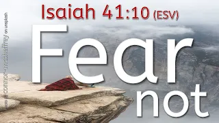 Fear not for I AM with you - Isaiah 41:10 - A Reading from the English Standard Version (ESV)