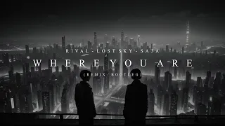 Rival, Lost Sky, Jex - Where You Are (SA3A Remix / Bootleg)
