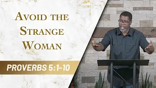 Avoid the Strange Woman // Proverbs 5:1-10 // Sunday Service