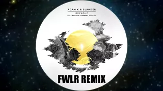 ADAM K & SLANDER - BREATHE (ft. Matthew Steeper & Haliene) (FWLR Remix)