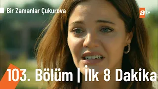 Bir Zamanlar Çukurova 103. Bölüm | İlk 8 Dakika