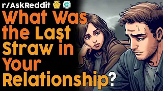 What Was the Last Straw in Your Relationship? (r/AskReddit Top Posts | Reddit Bites)