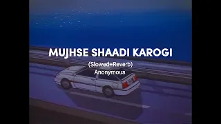 Mujhse Shadi Karogi - (Slowed+Reverb)✿