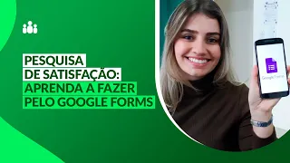 Pesquisa de Satisfação: Aprenda a fazer pelo Google Forms