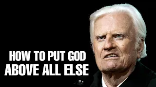 How To Put God Above All Else - Billy Graham Sermon