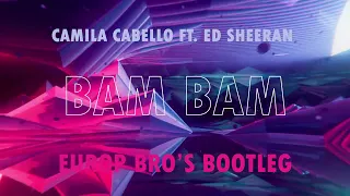 Camila Cabello ft. Ed Sheeran - Bam Bam ( EUROP BRO'S Bootleg Remix) 2022