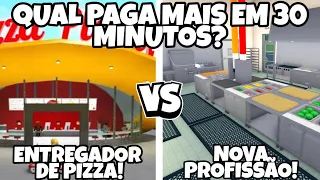 TRABALHEI POR 30 MINUTOS ENTREGANDO PIZZA E NA NOVA PROFISSÃO DO BLOXBURG! QUAL PAGA MAIS? - ROBLOX