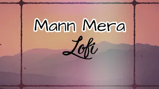 Mann Mera (slowed + reverb) Lofi Song  | Table No 21 | Tina Desai & Rajeev Khandelwal