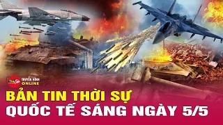 Toàn cảnh thời sự quốc tế sáng 5/5:Ukraine tăng cường đánh phá Nga bằng khí cầu,làm cạn kiệt tên lửa