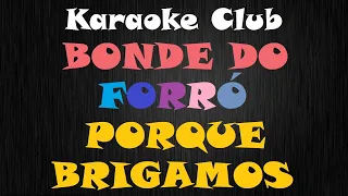 BONDE DO FORRÓ - PORQUE BRIGAMOS ( KARAOKÊ )