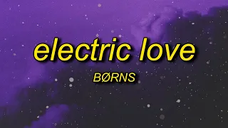 BØRNS - Electric Love (Lyrics) | baby you're like lightning in a bottle