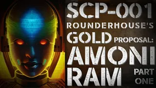 Un[REDACTED] SCP-001 - ROUNDERHOUSE's Gold Proposal: AMONI-RAM Part One