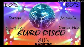 MUSICA DE LOS 80"S - SEREGA - BOLONKIN - SYNTHPOP - DANCE HITS  - DJ MATIAS TREJO