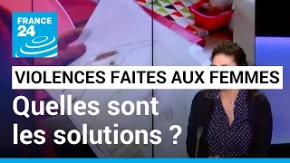 Violences faites aux femmes : quelles solutions pour endiguer ce phénomène ? • FRANCE 24