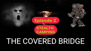 THE BRIDGE (EPISODE 2) Stealth Camping