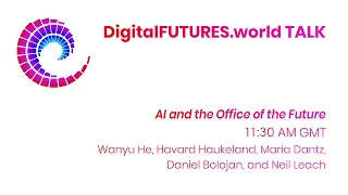 DigitalFUTURES: AI and the Office of the Future